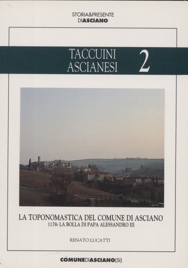 Taccuini Ascianesi 2. La toponomastica del Comune di Asciano. 1178: la bolla di papa Alessandro III